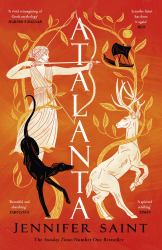 Atalanta : From the No. 1 Sunday Times Bestselling Author; in a World of Heroes, Meet Greek Mythology's Fiercest Heroine
