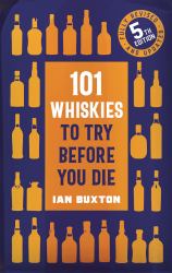 101 Whiskies to Try Before You Die, : 5th Edition