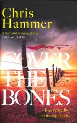 Cover the Bones : The Masterful New Outback Thriller from the Award-Winning Author of Scrublands