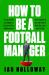 How to Be a Football Manager How to Be a Football Manager