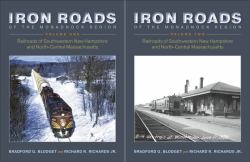 Iron Roads of the Monadnock Region: Railroads of Southwestern New Hampshire and North-Central Massachusetts : 2 Volume Set