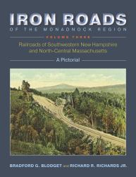 Iron Roads of the Monadnock Region - Volume III : Railroads of Southwestern New Hampshire and North-Central Massachusetts