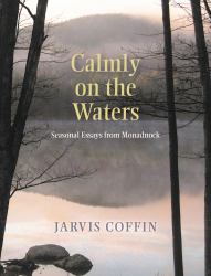 Calmly on the Waters : Seasonal Essays from Monadnock