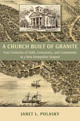 A Church Built of Granite : Four Centuries of Faith, Conscience, and Community in a New Hampshire Seaport