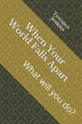 When Your World Falls Apart : What Will You Do?