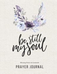 Prayer Journal : 3 Months Guided Diary to Blessing Praice and Gratitude 8. 5 X 11 Large Size (17. 54 X 11. 25 Inch) Notebook with Christian Bible Verse Quote: Be Still My Soul