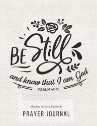 Prayer Journal : 3 Months Guided Diary to Blessing Praice and Gratitude 8. 5 X 11 Large Size (17. 54 X 11. 25 Inch) Notebook with Christian Bible Verse Quote: Be Still and Know That I Am God