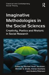 Imaginative Methodologies in the Social Sciences : Creativity, Poetics and Rhetoric in Social Research
