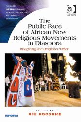 The Public Face of African New Religious Movements in Diaspora Imagining the Religious 'other'