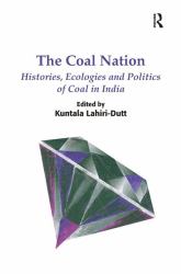 The Coal Nation : Histories, Ecologies and Politics of Coal in India