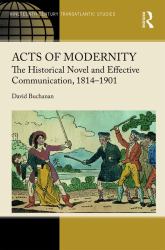 Acts of Modernity : The Historical Novel and Effective Communication, 1814�1901