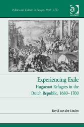 Experiencing Exile : Huguenot Refugees in the Dutch Republic, 1680-1700