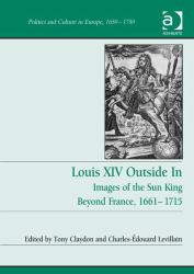 Louis XIV Outside In : Images of the Sun King Beyond France, 1661-1715