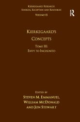 Volume 15, Tome III: Kierkegaard's Concepts Vol. 15 : Envy to Incognito