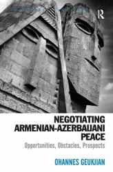 Negotiating Armenian-Azerbaijani Peace : Opportunities, Obstacles, Prospects