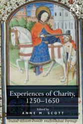 Experiences of Charity 1250-1650 Revisiting Religious Motivations in the Charitable Endeavour