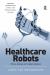 Healthcare Robots : Ethics, Design and Implementation