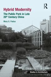 Hybrid Modernity : The Public Park in Late 20th Century China