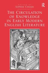 The Circulation of Knowledge in Early Modern English Literature