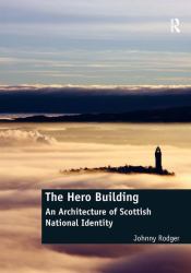 The Hero Building : An Architecture of Scottish National Identity