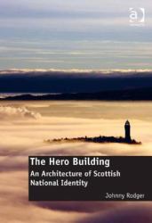Hero Buildings : The Architecture of National Identity in Scotland