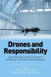 Drones and Responsibility : Legal, Philosophical and Socio-Technical Perspectives on Remotely Controlled Weapons
