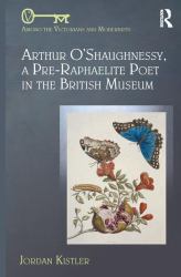 Arthur o'Shaughnessy, a Pre-Raphaelite Poet in the British Museum