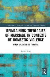 Reimagining Theologies of Marriage in Contexts of Domestic Violence : When Salvation Is Survival
