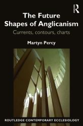 The Future Shapes of Anglicanism : Currents, Contours, Charts
