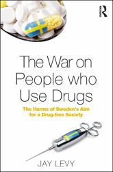The War on People Who Use Drugs : The Harms of Sweden's Aim for a Drug-Free Society