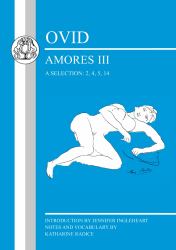 Ovid: Amores III, a Selection: 2, 4, 5, 14