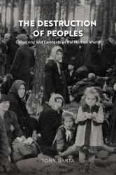 The Destruction of Peoples : Colonizing and Genocide in the Modern World