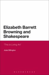 Elizabeth Barrett Browning and Shakespeare : 'This Is Living Art'