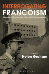 Interrogating Francoism : History and Dictatorship in Twentieth-Century Spain
