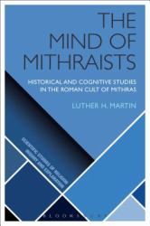 The Mind of Mithraists : Historical and Cognitive Studies in the Roman Cult of Mithras