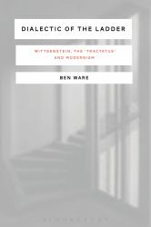 Dialectic of the Ladder : Wittgenstein, the 'Tractatus' and Modernism