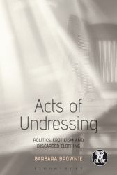 Acts of Undressing : Politics, Eroticism, and Discarded Clothing