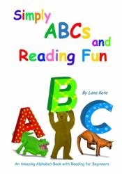 Simply ABCs and Reading Fun : An Amazing Alphabet Book with Reading for Beginners