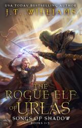 The Rogue Elf of Urlas : Songs of Shadow