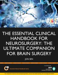 The Essential Clinical Handbook for Neurosurgery : The Ultimate Companion for Brain Surgery