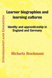 Learner Biographies and Learning Cultures : Identity and Apprenticeship in England and Germany