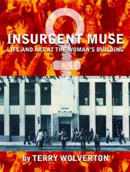 Insurgent Muse : Life and Art at the Woman's Building