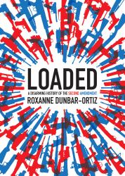 Loaded : A Disarming History of the Second Amendment