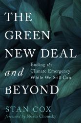 The Green New Deal and Beyond : Ending the Climate Emergency While We Still Can