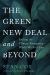 The Green New Deal and Beyond : Ending the Climate Emergency While We Still Can