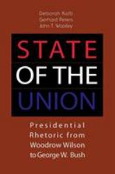 State of the Union : Presidential Rhetoric from Woodrow Wilson to George W. Bush
