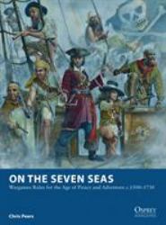 On the Seven Seas : Wargames Rules for the Age of Piracy and Adventure C. 1500-1730