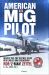 American MiG Pilot : Inside the Top Secret USAF Red Eagles MiG Squadron