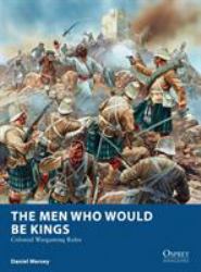 The Men Who Would Be Kings : Colonial Wargaming Rules