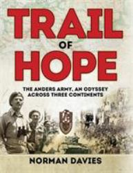 Trail of Hope : The Anders Army, an Odyssey Across Three Continents
